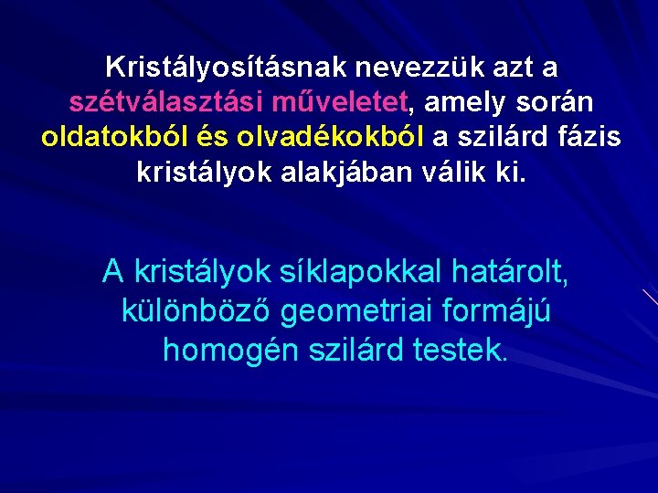 Kristályosításnak nevezzük azt a szétválasztási műveletet, amely során oldatokból és olvadékokból a szilárd fázis