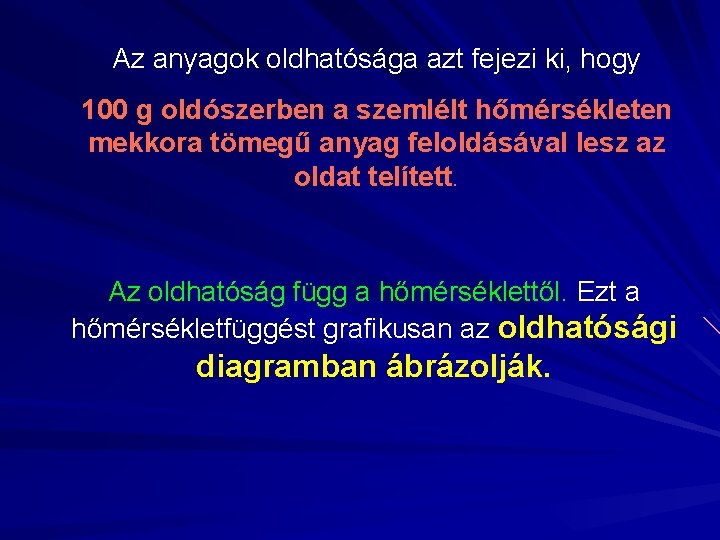 Az anyagok oldhatósága azt fejezi ki, hogy 100 g oldószerben a szemlélt hőmérsékleten mekkora