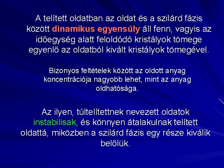 A telített oldatban az oldat és a szilárd fázis között dinamikus egyensúly áll fenn,