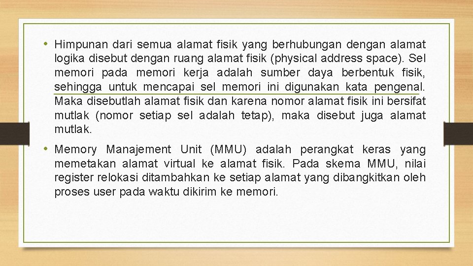  • Himpunan dari semua alamat fisik yang berhubungan dengan alamat logika disebut dengan