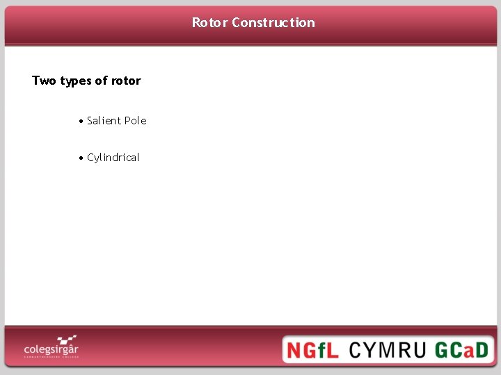 Rotor Construction Two types of rotor • Salient Pole • Cylindrical 