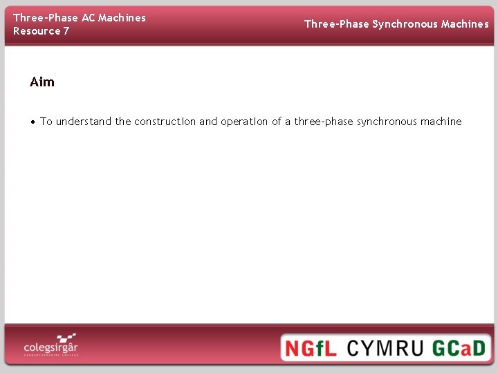 Three-Phase AC Machines Resource 7 Three-Phase Synchronous Machines Aim • To understand the construction