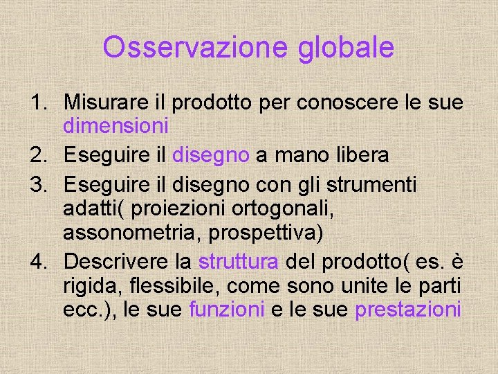 Osservazione globale 1. Misurare il prodotto per conoscere le sue dimensioni 2. Eseguire il