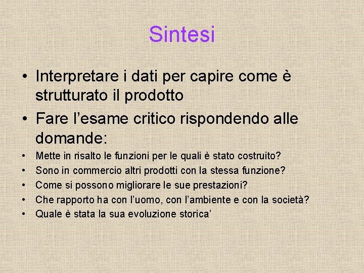 Sintesi • Interpretare i dati per capire come è strutturato il prodotto • Fare