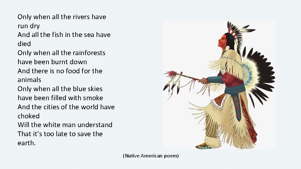 Only when all the rivers have run dry And all the fish in the Only when all the rivers have run dry And all the fish in the