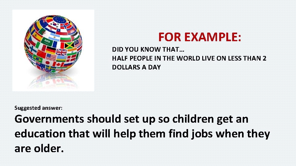 FOR EXAMPLE: DID YOU KNOW THAT… HALF PEOPLE IN THE WORLD LIVE ON LESS FOR EXAMPLE: DID YOU KNOW THAT… HALF PEOPLE IN THE WORLD LIVE ON LESS