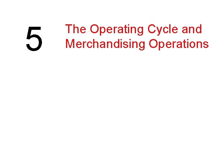 5 The Operating Cycle and Merchandising Operations 
