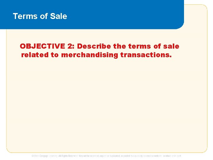 Terms of Sale OBJECTIVE 2: Describe the terms of sale related to merchandising transactions.