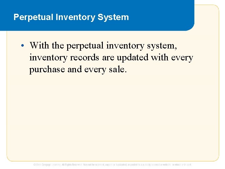 Perpetual Inventory System • With the perpetual inventory system, inventory records are updated with