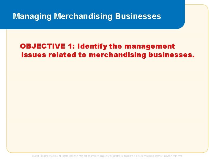 Managing Merchandising Businesses OBJECTIVE 1: Identify the management issues related to merchandising businesses. 