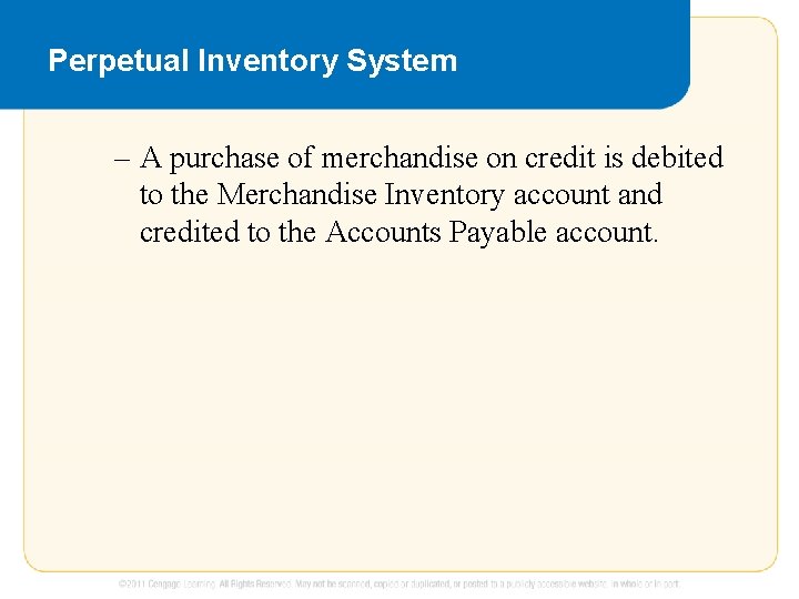Perpetual Inventory System – A purchase of merchandise on credit is debited to the