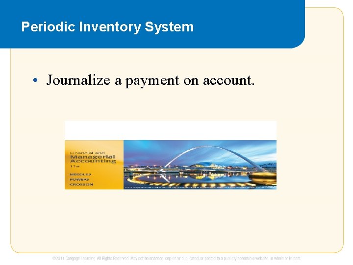 Periodic Inventory System • Journalize a payment on account. 