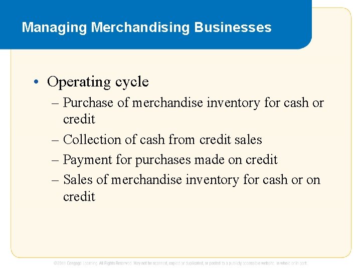 Managing Merchandising Businesses • Operating cycle – Purchase of merchandise inventory for cash or