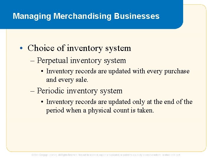 Managing Merchandising Businesses • Choice of inventory system – Perpetual inventory system • Inventory