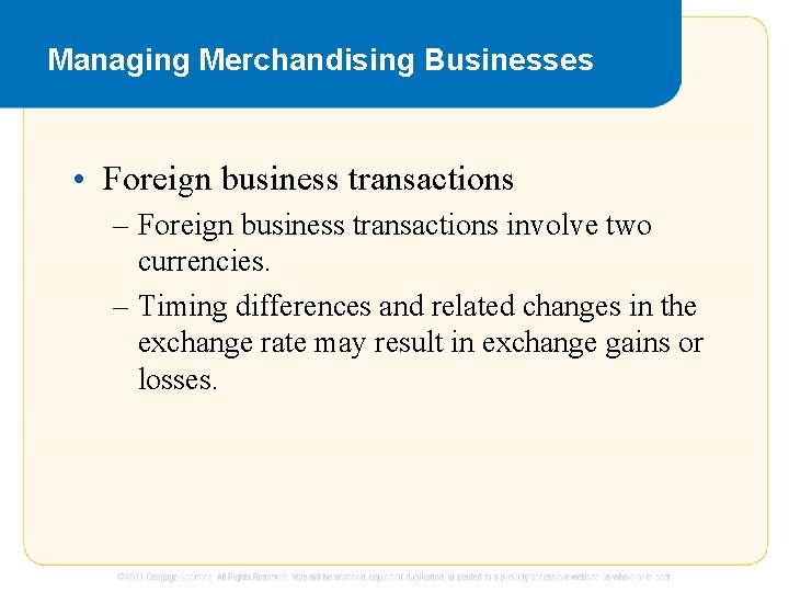 Managing Merchandising Businesses • Foreign business transactions – Foreign business transactions involve two currencies.
