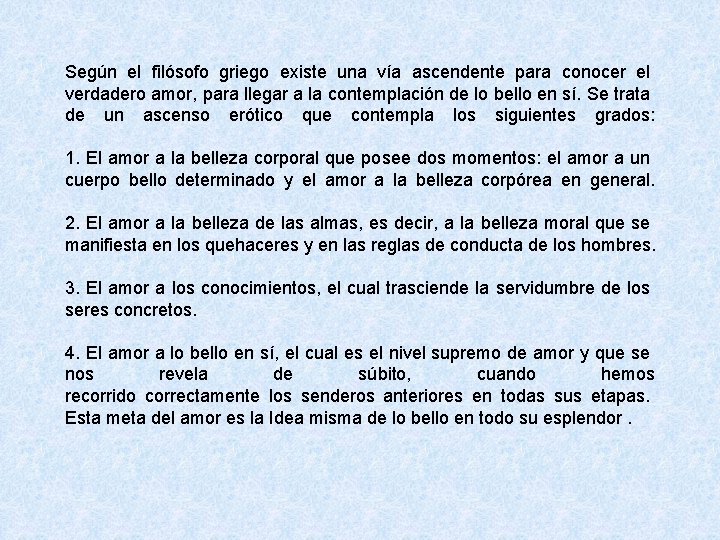 Según el filósofo griego existe una vía ascendente para conocer el verdadero amor, para