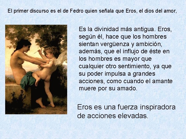 El primer discurso es el de Fedro quien señala que Eros, el dios del