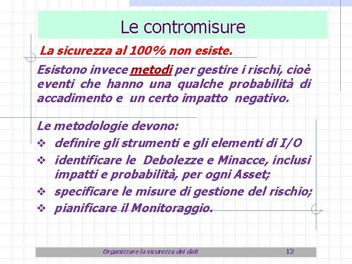 Le contromisure La sicurezza al 100% non esiste. Esistono invece metodi per gestire i