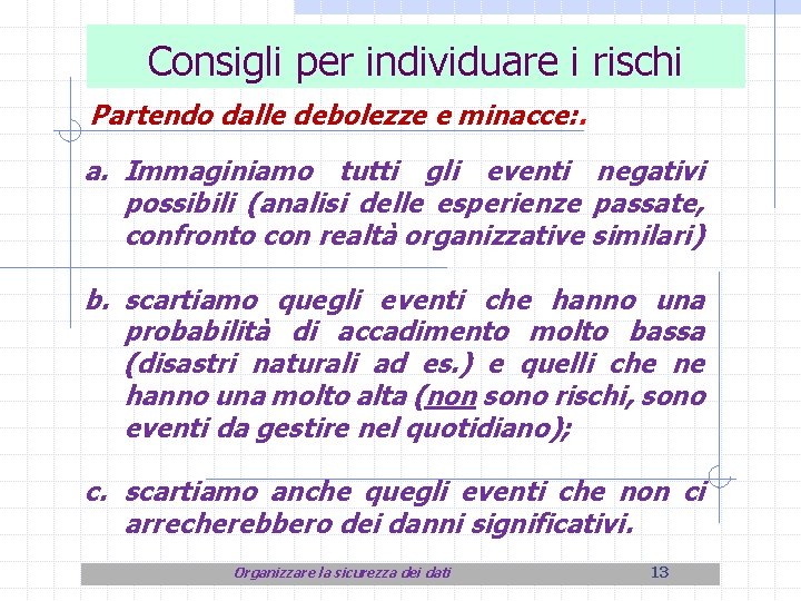 Consigli per individuare i rischi Partendo dalle debolezze e minacce: . a. Immaginiamo tutti