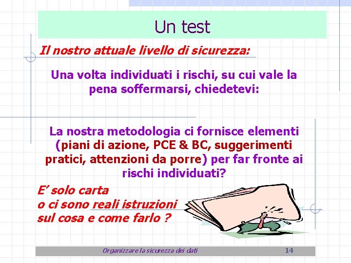 Un test Il nostro attuale livello di sicurezza: Una volta individuati i rischi, su