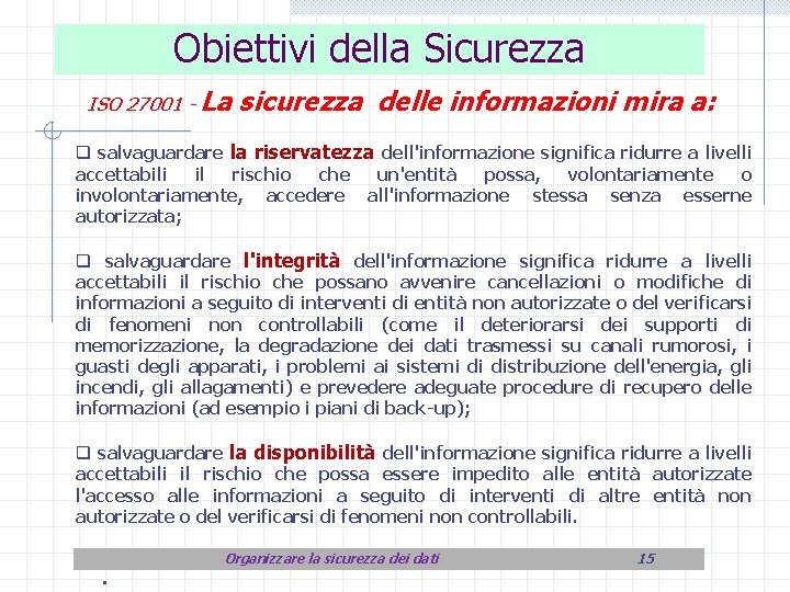 Obiettivi della Sicurezza ISO 27001 - La sicurezza delle informazioni mira a: q salvaguardare