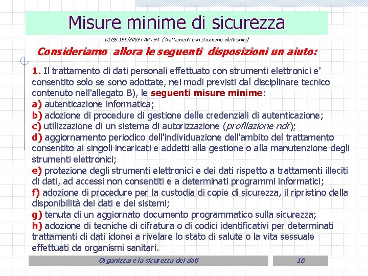 Misure minime di sicurezza DLGS 196/2003: Art. 34 (Trattamenti con strumenti elettronici) Consideriamo allora