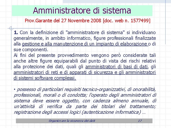 Amministratore di sistema Prov. Garante del 27 Novembre 2008 [doc. web n. 1577499] 1.