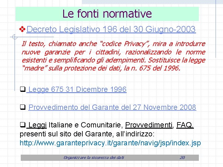 Le fonti normative v. Decreto Legislativo 196 del 30 Giugno-2003 Il testo, chiamato anche
