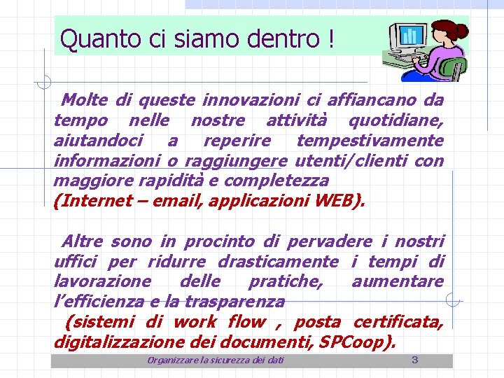 Quanto ci siamo dentro ! Molte di queste innovazioni ci affiancano da tempo nelle