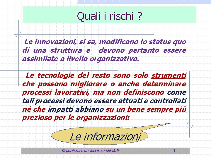 Quali i rischi ? Le innovazioni, si sa, modificano lo status quo di una