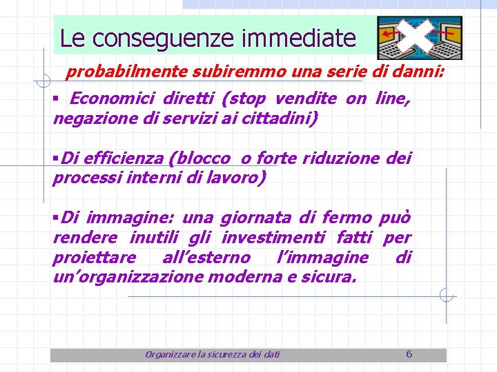 Le conseguenze immediate probabilmente subiremmo una serie di danni: § Economici diretti (stop vendite