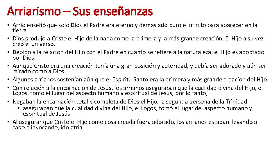 Arriarismo – Sus enseñanzas • Arrio enseñó que sólo Dios el Padre era eterno Arriarismo – Sus enseñanzas • Arrio enseñó que sólo Dios el Padre era eterno