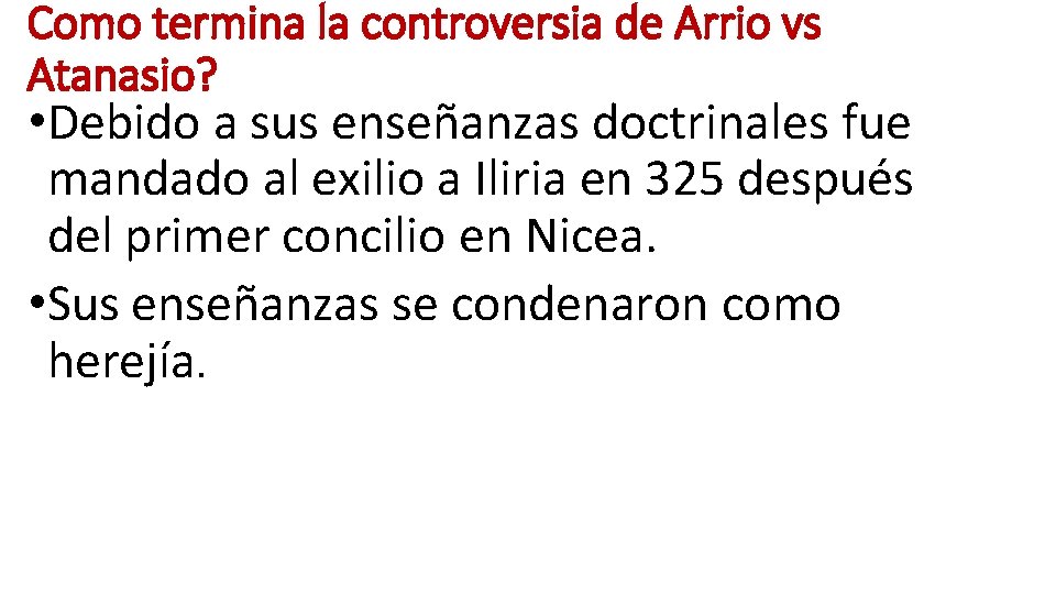 Como termina la controversia de Arrio vs Atanasio? • Debido a sus enseñanzas doctrinales Como termina la controversia de Arrio vs Atanasio? • Debido a sus enseñanzas doctrinales