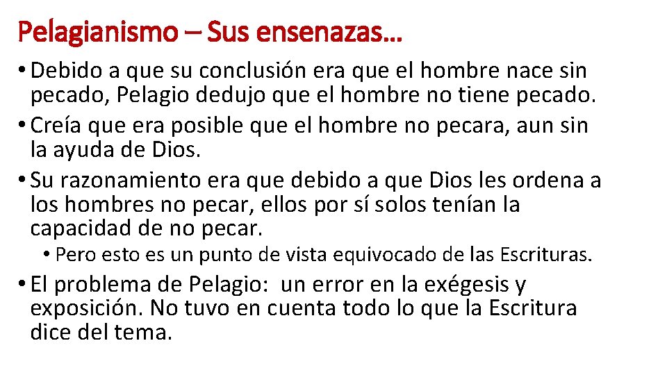 Pelagianismo – Sus ensenazas… • Debido a que su conclusión era que el hombre Pelagianismo – Sus ensenazas… • Debido a que su conclusión era que el hombre