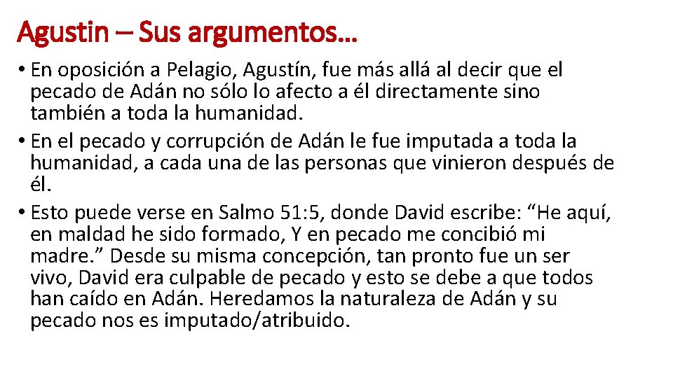 Agustin – Sus argumentos… • En oposición a Pelagio, Agustín, fue más allá al Agustin – Sus argumentos… • En oposición a Pelagio, Agustín, fue más allá al