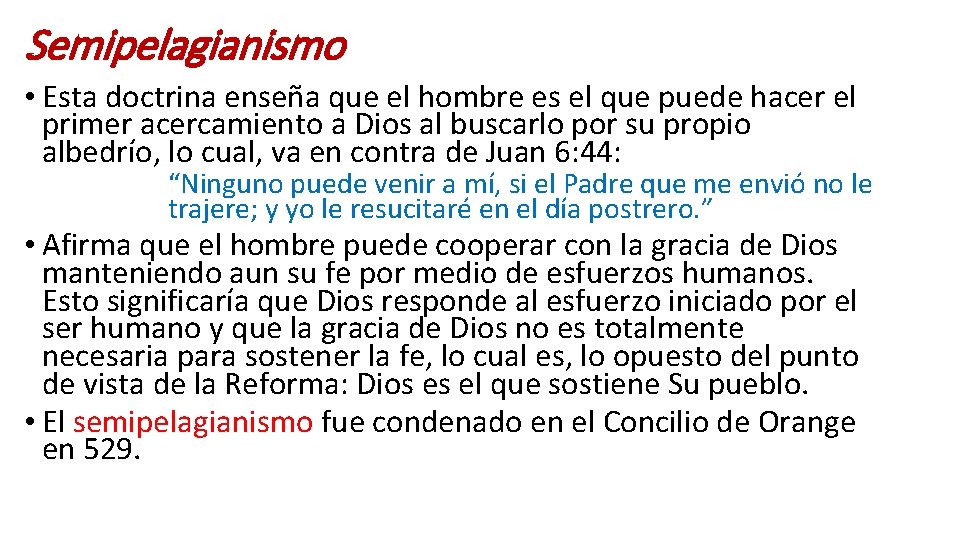 Semipelagianismo • Esta doctrina enseña que el hombre es el que puede hacer el Semipelagianismo • Esta doctrina enseña que el hombre es el que puede hacer el