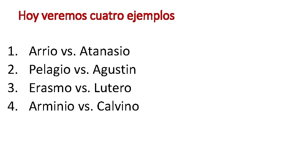 Hoy veremos cuatro ejemplos 1. 2. 3. 4. Arrio vs. Atanasio Pelagio vs. Agustin Hoy veremos cuatro ejemplos 1. 2. 3. 4. Arrio vs. Atanasio Pelagio vs. Agustin