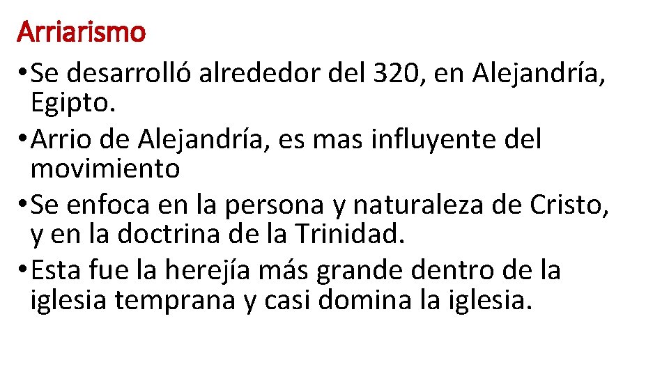Arriarismo • Se desarrolló alrededor del 320, en Alejandría, Egipto. • Arrio de Alejandría, Arriarismo • Se desarrolló alrededor del 320, en Alejandría, Egipto. • Arrio de Alejandría,