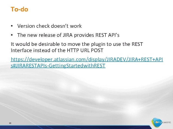 To-do • Version check doesn’t work • The new release of JIRA provides REST