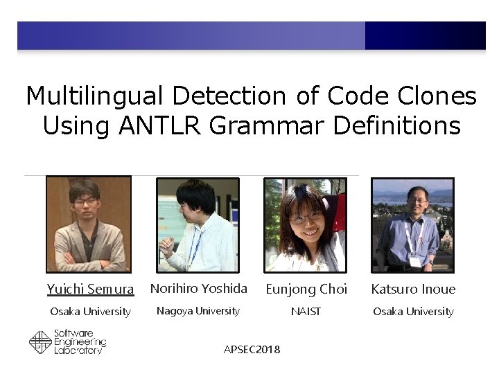 Multilingual Detection of Code Clones Using ANTLR Grammar Definitions Yuichi Semura Norihiro Yoshida Eunjong