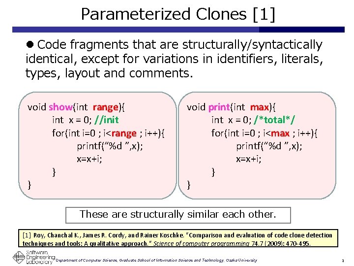 Parameterized Clones [1] l Code fragments that are structurally/syntactically identical, except for variations in