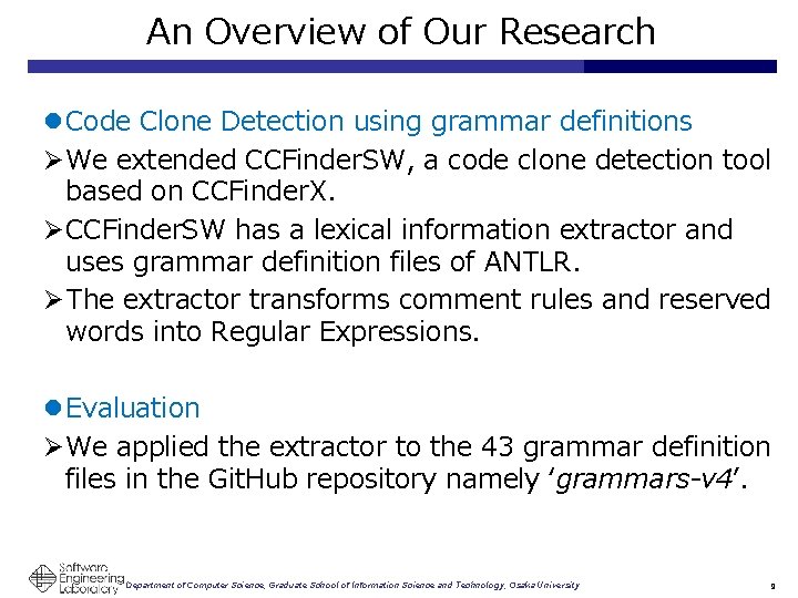 An Overview of Our Research l Code Clone Detection using grammar definitions Ø We