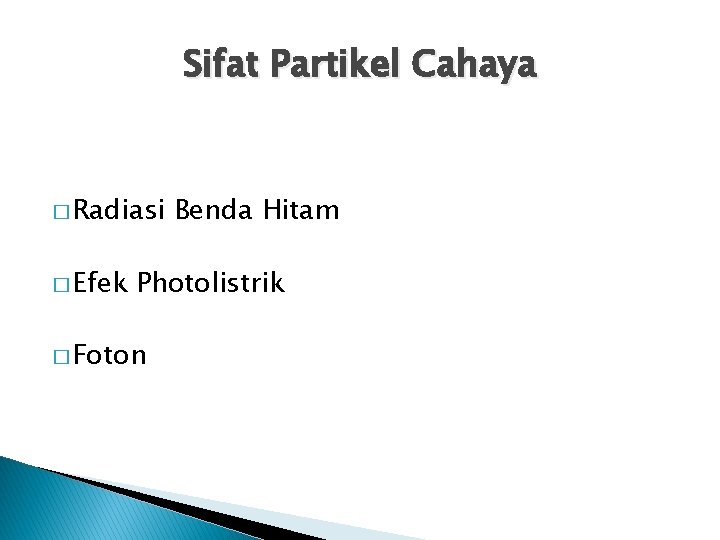 Sifat Partikel Cahaya � Radiasi � Efek Benda Hitam Photolistrik � Foton 