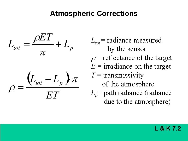 Atmospheric Corrections Ltot= radiance measured by the sensor r = reflectance of the target