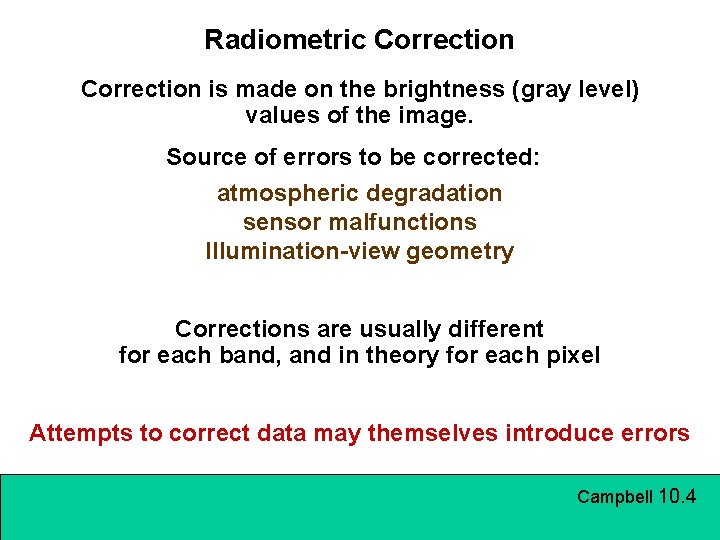 Radiometric Correction is made on the brightness (gray level) values of the image. Source