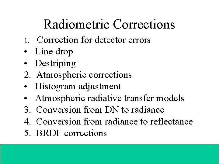 Radiometric Corrections 1. • • 2. • • 3. 4. 5. Correction for detector