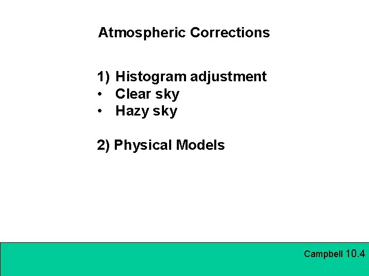 Atmospheric Corrections 1) Histogram adjustment • Clear sky • Hazy sky 2) Physical Models