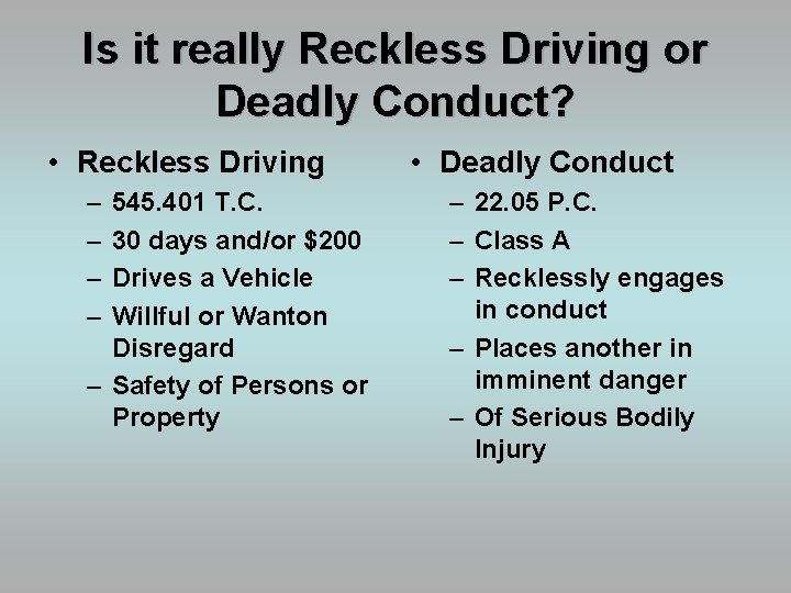 Is it really Reckless Driving or Deadly Conduct? • Reckless Driving – – 545.