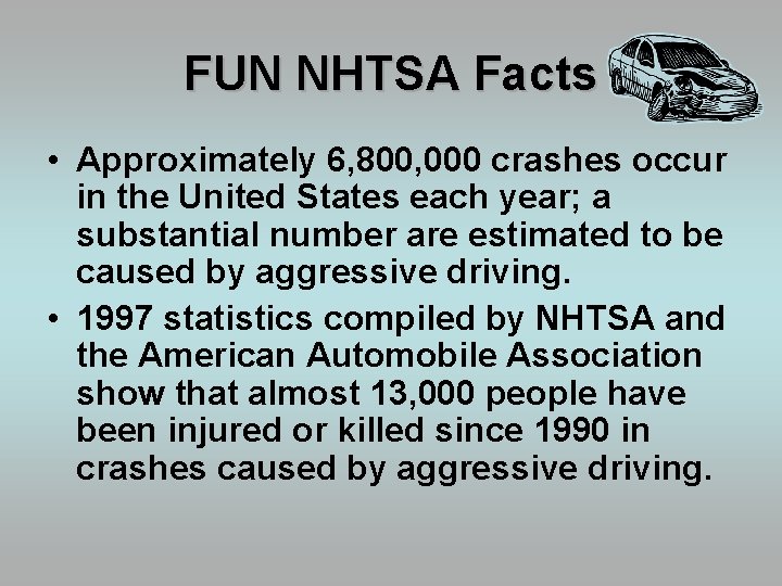 FUN NHTSA Facts • Approximately 6, 800, 000 crashes occur in the United States