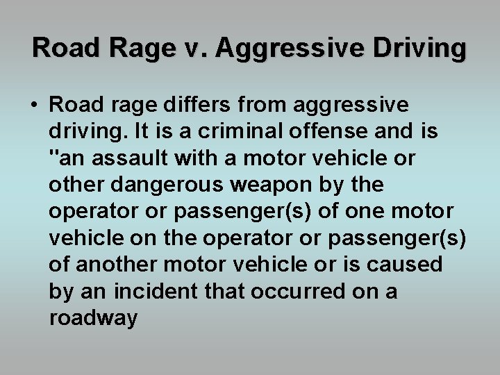 Road Rage v. Aggressive Driving • Road rage differs from aggressive driving. It is